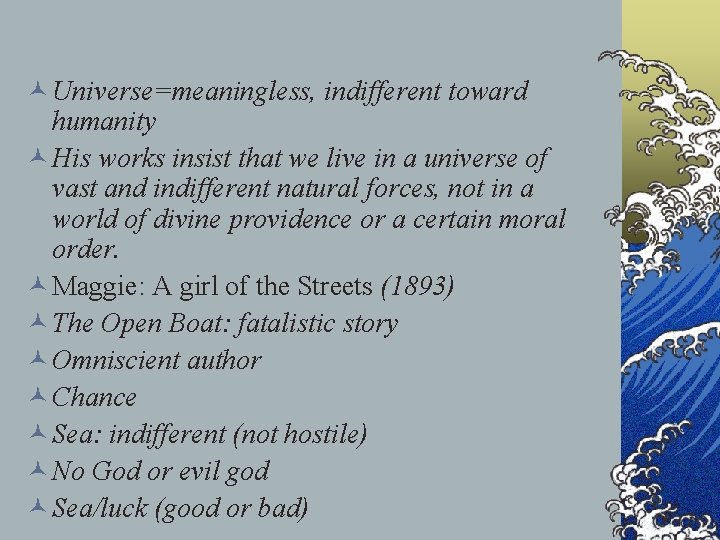 © Universe=meaningless, indifferent toward humanity © His works insist that we live in a © Universe=meaningless, indifferent toward humanity © His works insist that we live in a
