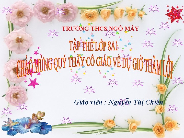 TRƯỜNG THCS NGÔ M Y Giáo viên : Nguyễn Thị Chiến 