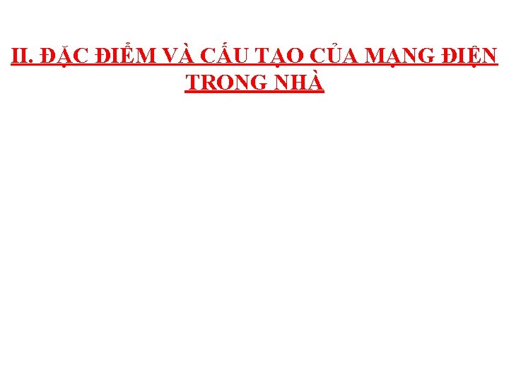 II. ĐẶC ĐIỂM VÀ CẤU TẠO CỦA MẠNG ĐIỆN TRONG NHÀ 