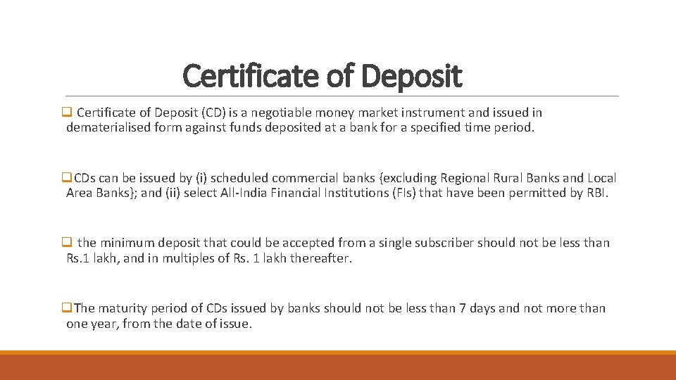 Certificate of Deposit q Certificate of Deposit (CD) is a negotiable money market instrument