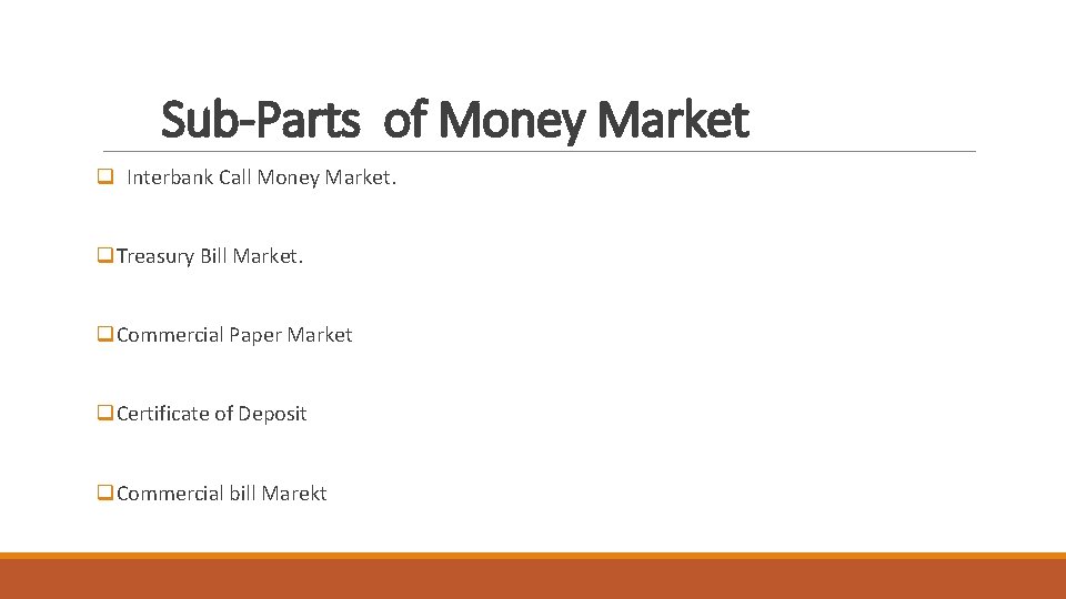 Sub-Parts of Money Market q Interbank Call Money Market. q. Treasury Bill Market. q.