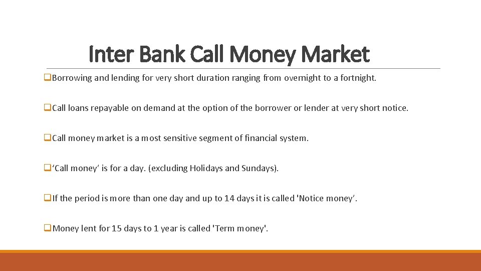 Inter Bank Call Money Market q. Borrowing and lending for very short duration ranging