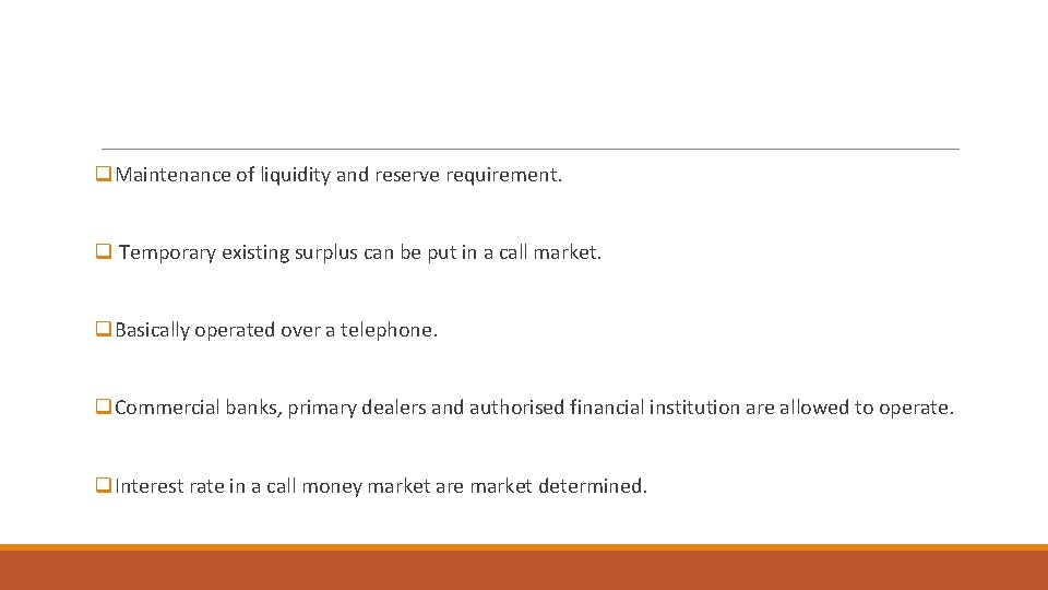 q. Maintenance of liquidity and reserve requirement. q Temporary existing surplus can be put