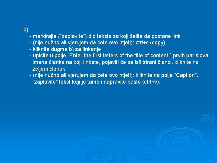 b) - markirajte (“zaplavite”) dio teksta za koji želite da postane link - (nije b) - markirajte (“zaplavite”) dio teksta za koji želite da postane link - (nije