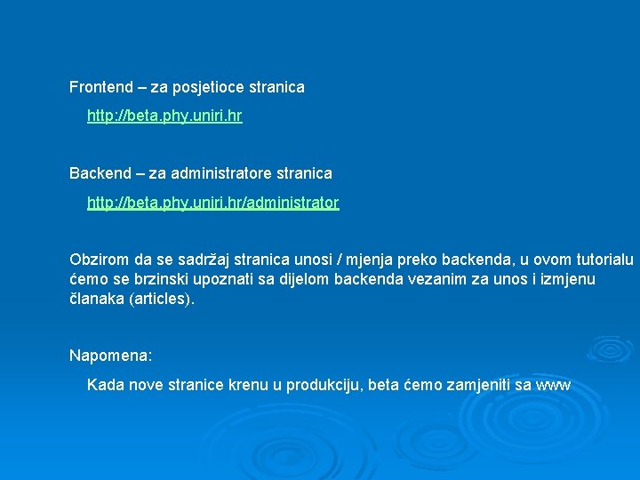 Frontend – za posjetioce stranica http: //beta. phy. uniri. hr Backend – za administratore
