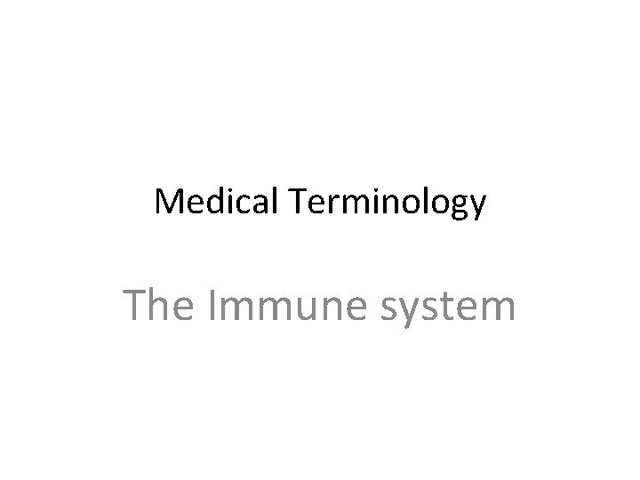 Medical Terminology The Immune system 