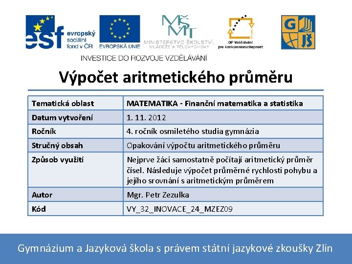 Výpočet aritmetického průměru Tematická oblast MATEMATIKA - Finanční matematika a statistika Datum vytvoření 1.