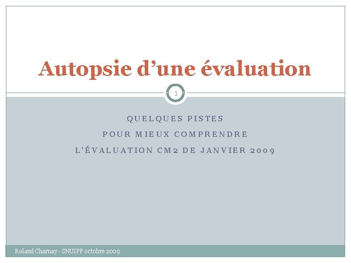 Autopsie d’une évaluation 1 QUELQUES PISTES POUR MIEUX COMPRENDRE L’ÉVALUATION CM 2 DE JANVIER