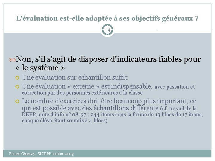 L’évaluation est-elle adaptée à ses objectifs généraux ? 14 Non, s’il s’agit de disposer