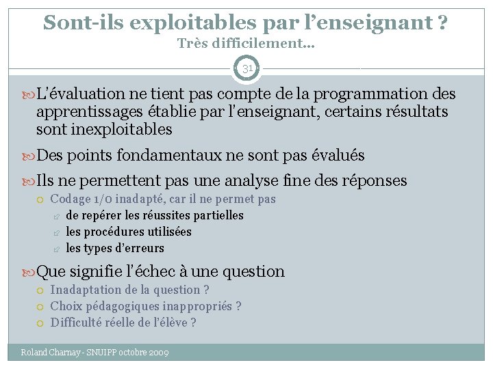 Sont-ils exploitables par l’enseignant ? Très difficilement… 31 L’évaluation ne tient pas compte de