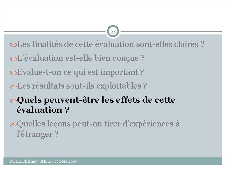 33 Les finalités de cette évaluation sont-elles claires ? L’évaluation est-elle bien conçue ?