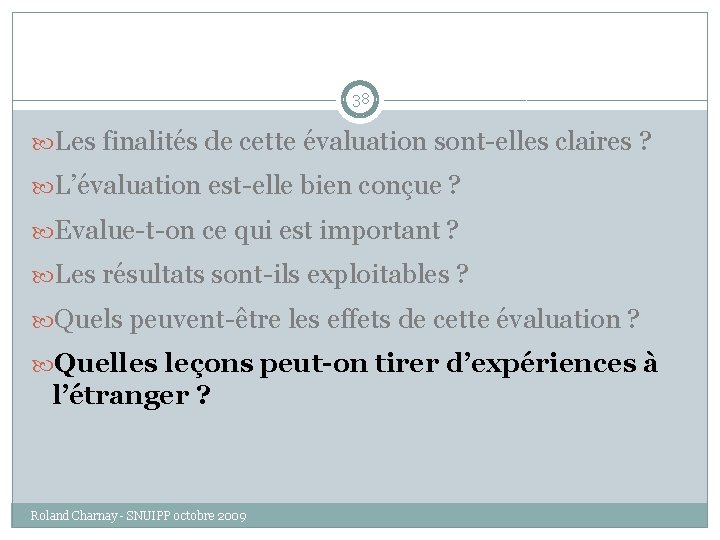 38 Les finalités de cette évaluation sont-elles claires ? L’évaluation est-elle bien conçue ?