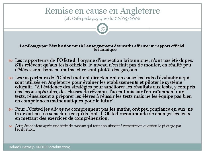 Remise en cause en Angleterre (cf. Café pédagogique du 22/09/2008 39 Le pilotage par