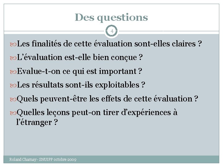 Des questions 4 Les finalités de cette évaluation sont-elles claires ? L’évaluation est-elle bien