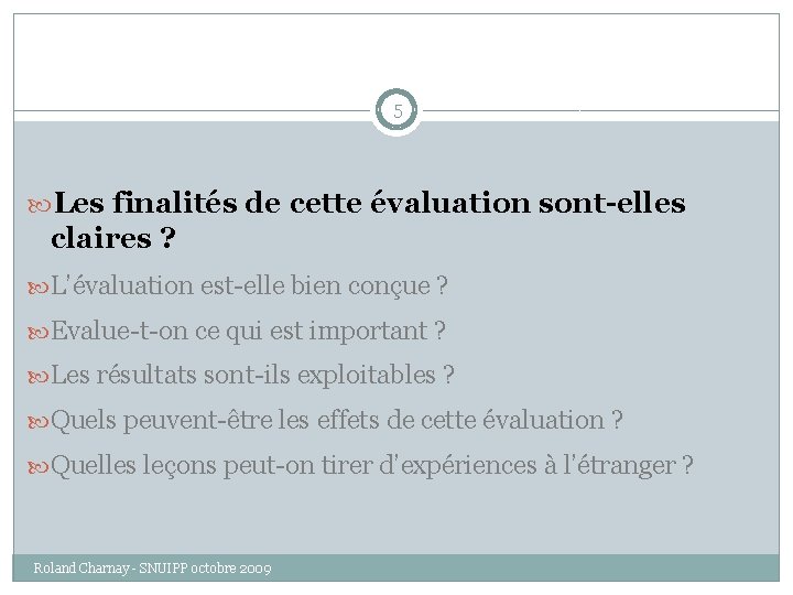 5 Les finalités de cette évaluation sont-elles claires ? L’évaluation est-elle bien conçue ?