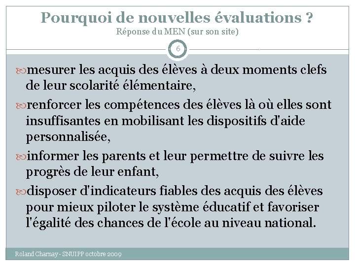 Pourquoi de nouvelles évaluations ? Réponse du MEN (sur son site) 6 mesurer les