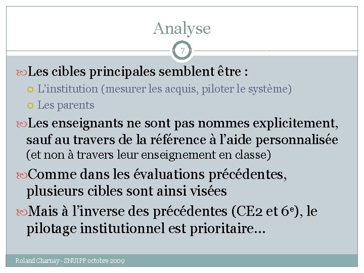 Analyse 7 Les cibles principales semblent être : L’institution (mesurer les acquis, piloter le