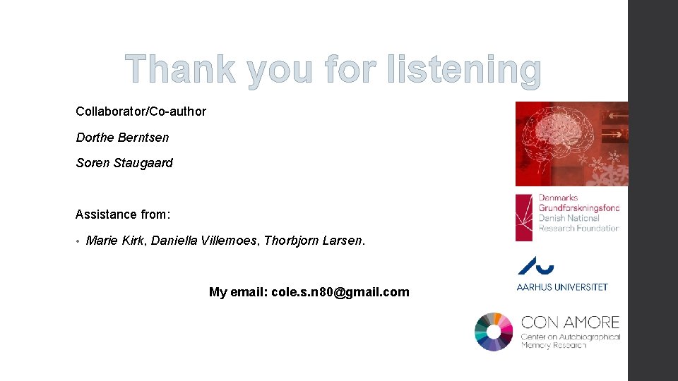 Thank you for listening Collaborator/Co-author Dorthe Berntsen Soren Staugaard Assistance from: • Marie Kirk,