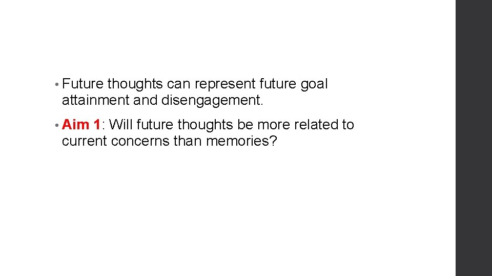  • Future thoughts can represent future goal attainment and disengagement. • Aim 1:
