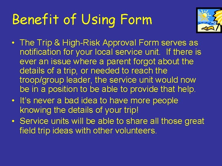 Benefit of Using Form • The Trip & High-Risk Approval Form serves as notification