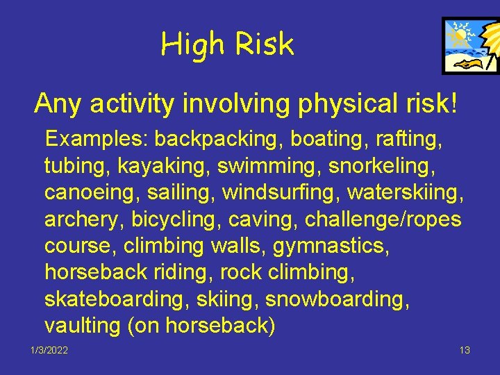 High Risk Any activity involving physical risk! Examples: backpacking, boating, rafting, tubing, kayaking, swimming,
