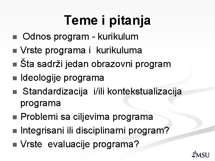 Teme i pitanja Odnos program - kurikulum n Vrste programa i kurikuluma n Šta