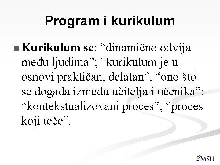 Program i kurikulum n Kurikulum se: “dinamično odvija “ među ljudima”; “kurikulum je u