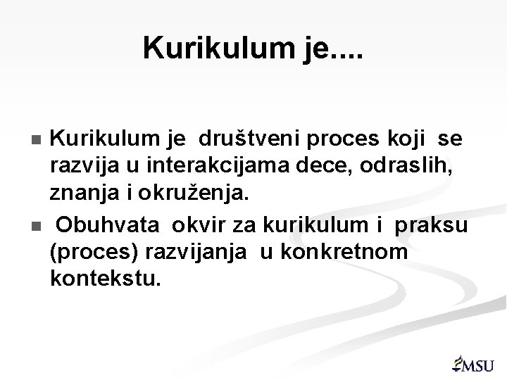 Kurikulum je. . Kurikulum je društveni proces koji se razvija u interakcijama dece, odraslih,