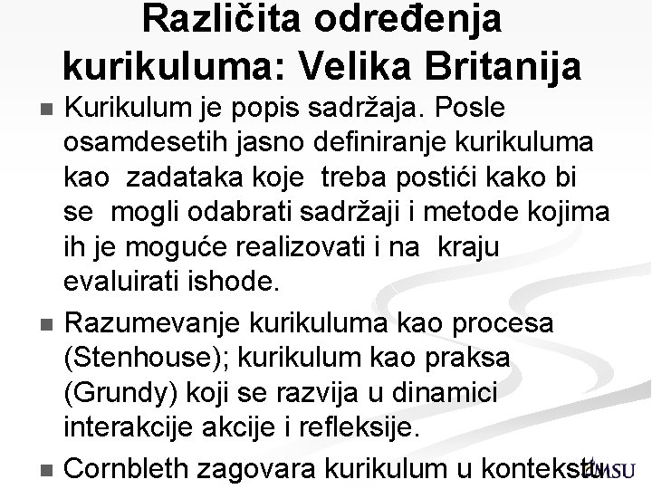 Različita određenja kurikuluma: Velika Britanija Kurikulum je popis sadržaja. Posle osamdesetih jasno definiranje kurikuluma