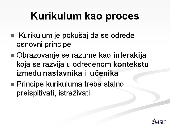 Kurikulum kao proces Kurikulum je pokušaj da se odrede osnovni principe n Obrazovanje se