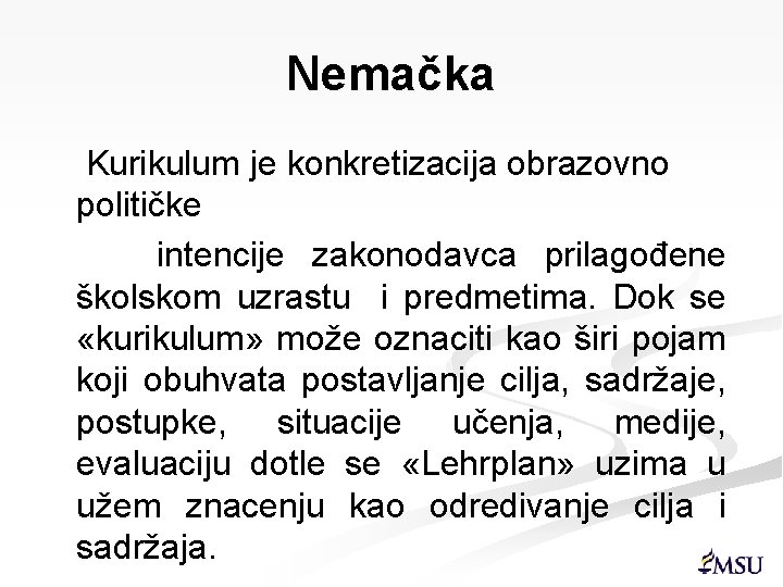 Nemačka Kurikulum je konkretizacija obrazovno političke intencije zakonodavca prilagođene školskom uzrastu i predmetima. Dok