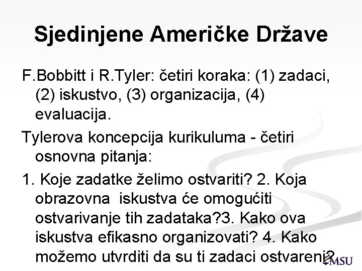 Sjedinjene Američke Države F. Bobbitt i R. Tyler: četiri koraka: (1) zadaci, (2) iskustvo,