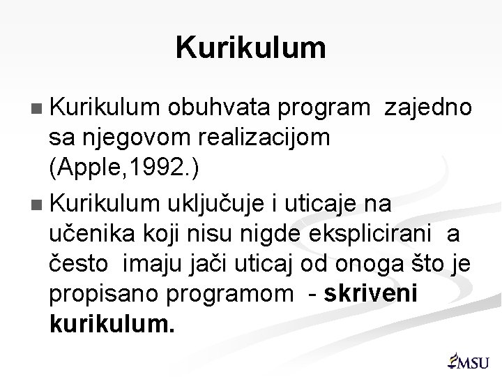 Kurikulum obuhvata program zajedno sa njegovom realizacijom (Apple, 1992. ) n Kurikulum uključuje i