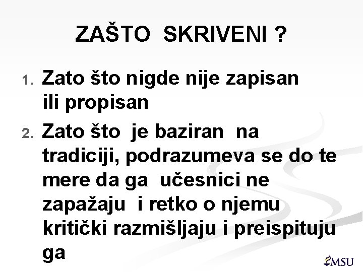 ZAŠTO SKRIVENI ? 1. 2. Zato što nigde nije zapisan ili propisan Zato što