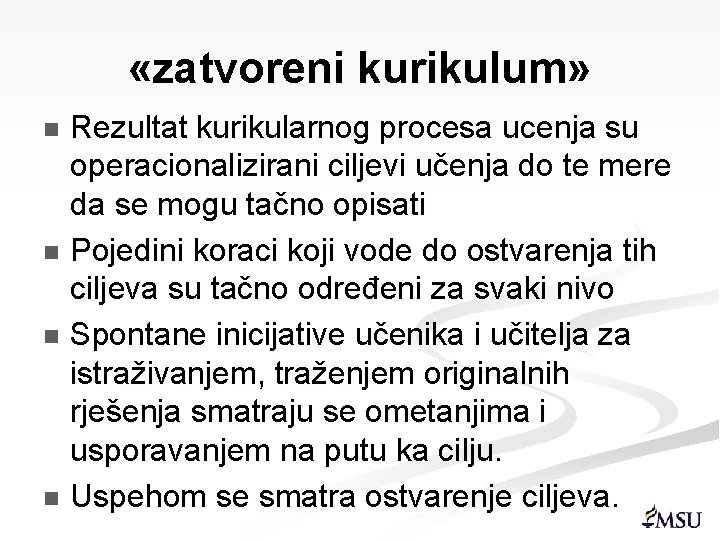  «zatvoreni kurikulum» Rezultat kurikularnog procesa ucenja su operacionalizirani ciljevi učenja do te mere