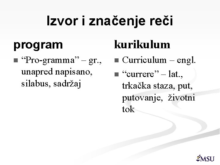 Izvor i značenje reči program n “Pro-gramma” – gr. , unapred napisano, silabus, sadržaj