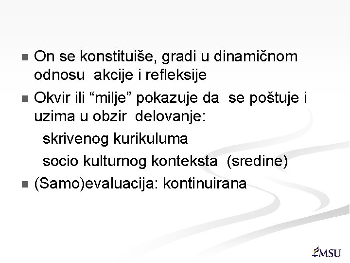 On se konstituiše, gradi u dinamičnom odnosu akcije i refleksije n Okvir ili “milje”