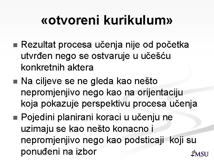  «otvoreni kurikulum» Rezultat procesa učenja nije od početka utvrđen nego se ostvaruje u