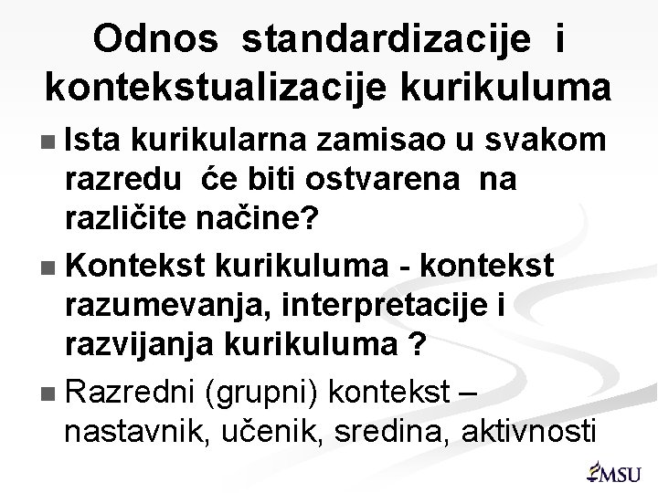 Odnos standardizacije i kontekstualizacije kurikuluma n Ista kurikularna zamisao u svakom razredu će biti