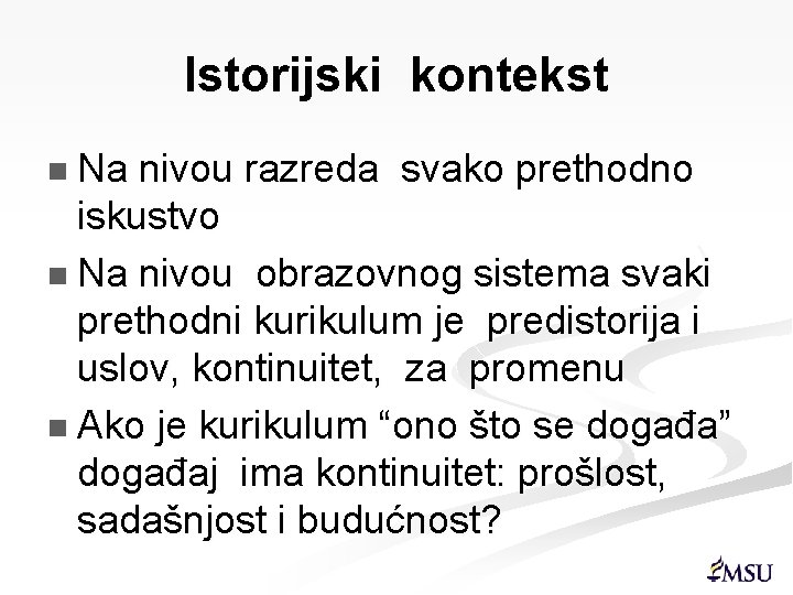 Istorijski kontekst n Na nivou razreda svako prethodno iskustvo n Na nivou obrazovnog sistema