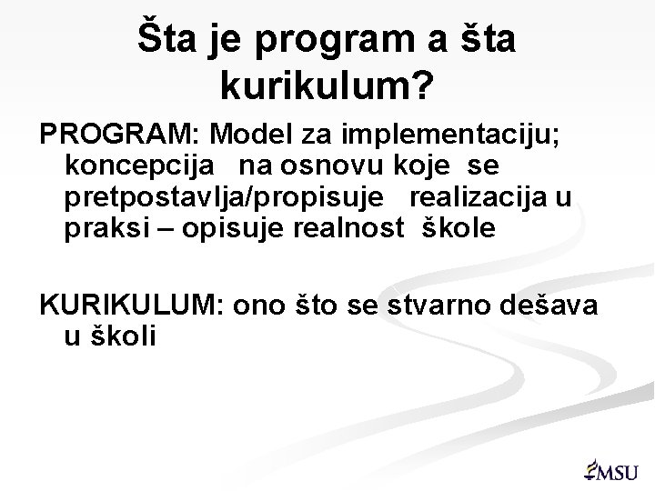 Šta je program a šta kurikulum? PROGRAM: Model za implementaciju; koncepcija na osnovu koje