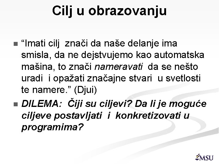 Cilj u obrazovanju n n “Imati cilj znači da naše delanje ima smisla, da