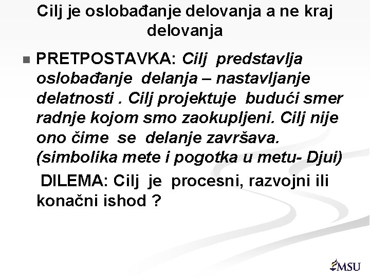 Cilj je oslobađanje delovanja a ne kraj delovanja n PRETPOSTAVKA: Cilj predstavlja oslobađanje delanja