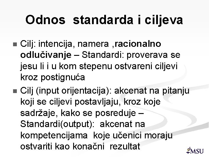 Odnos standarda i ciljeva Cilj: intencija, namera , racionalno odlučivanje – Standardi: proverava se