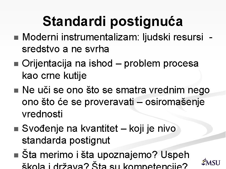 Standardi postignuća Moderni instrumentalizam: ljudski resursi sredstvo a ne svrha n Orijentacija na ishod