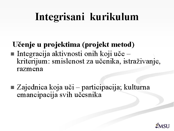 Integrisani kurikulum Učenje u projektima (projekt metod) n Integracija aktivnosti onih koji uče –