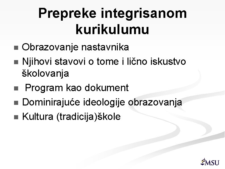 Prepreke integrisanom kurikulumu Obrazovanje nastavnika n Njihovi stavovi o tome i lično iskustvo školovanja