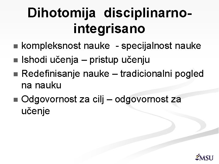 Dihotomija disciplinarnointegrisano kompleksnost nauke - specijalnost nauke n Ishodi učenja – pristup učenju n