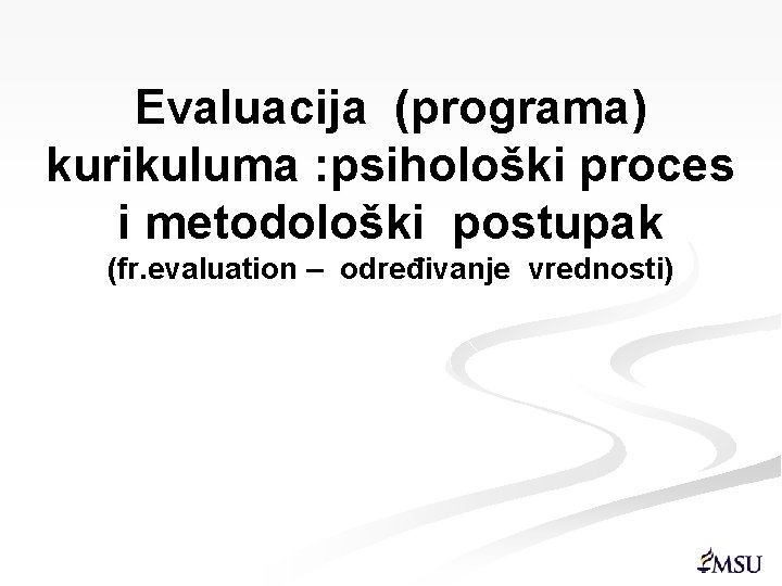 Evaluacija (programa) kurikuluma : psihološki proces i metodološki postupak (fr. evaluation – određivanje vrednosti)