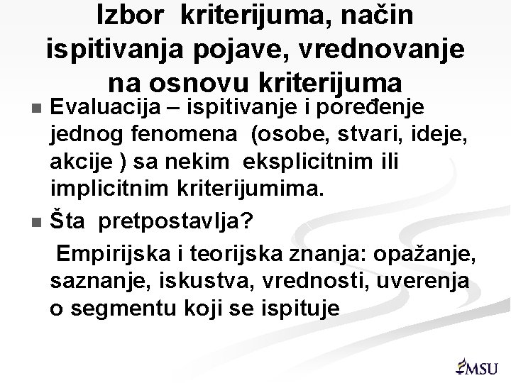 Izbor kriterijuma, način ispitivanja pojave, vrednovanje na osnovu kriterijuma Evaluacija – ispitivanje i poređenje